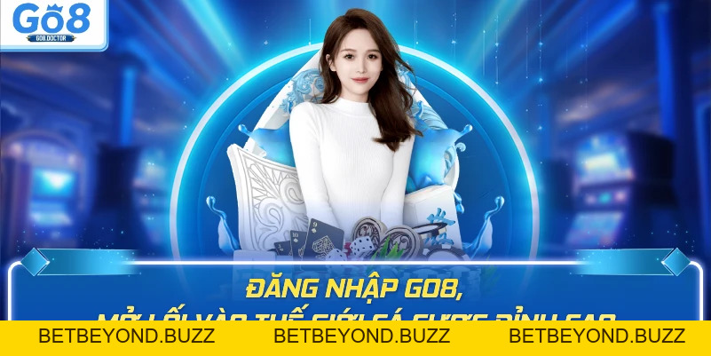 Đăng Nhập Go8 – Hướng Dẫn Truy Cập Tài Khoản 2026 - BETBEYOND