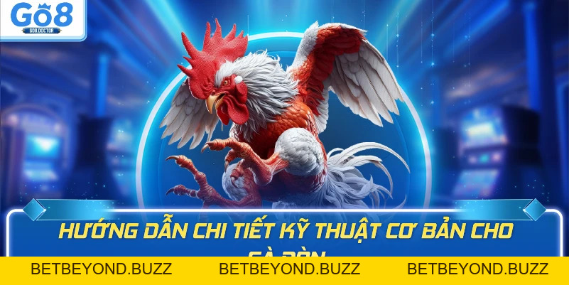 Cách Đá Gà Đòn GO8 – Kinh Nghiệm Huấn Luyện  Đỉnh Cao - BETBEYOND