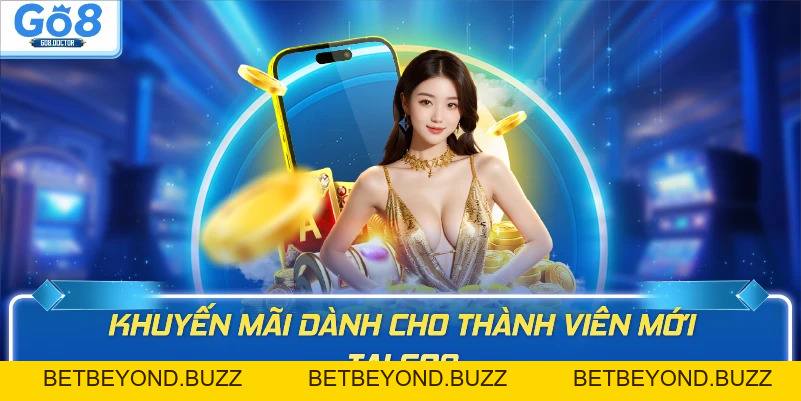 Tổng Hợp Các Khuyến Mãi Hấp Dẫn Nhất Tại Nhà Cái GO8 - BETBEYOND