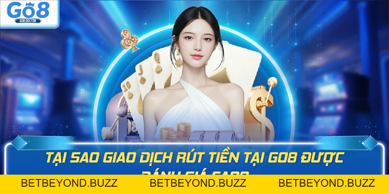 Hướng Dẫn Rút Tiền GO8 Từ A Đến Z Nhanh Gọn, Uy Tín - BETBEYOND