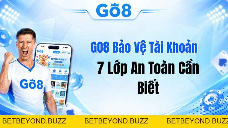 GO8 Bảo Vệ Tài Khoản Thế Nào? 7 Lớp An Toàn Cần Biết - BETBEYOND