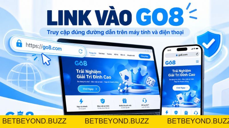 Link Vào GO8 Mới Nhất – Cách Truy Cập & Kiểm Tra Đúng Link - BETBEYOND