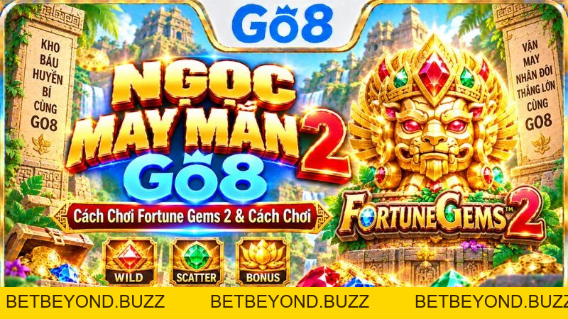 Ngọc May Mắn 2 GO8 – Fortune Gems 2 & Cách Chơi - BETBEYOND