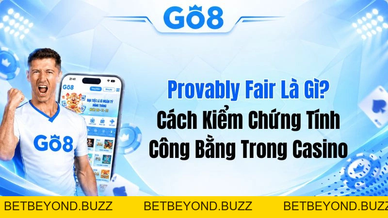 Provably Fair Là Gì? Cách Kiểm Chứng Tính Công Bằng Trong Casino - BETBEYOND