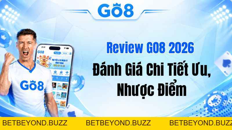 Review GO8 2026 – Đánh Giá Chi Tiết Ưu, Nhược Điểm - BETBEYOND
