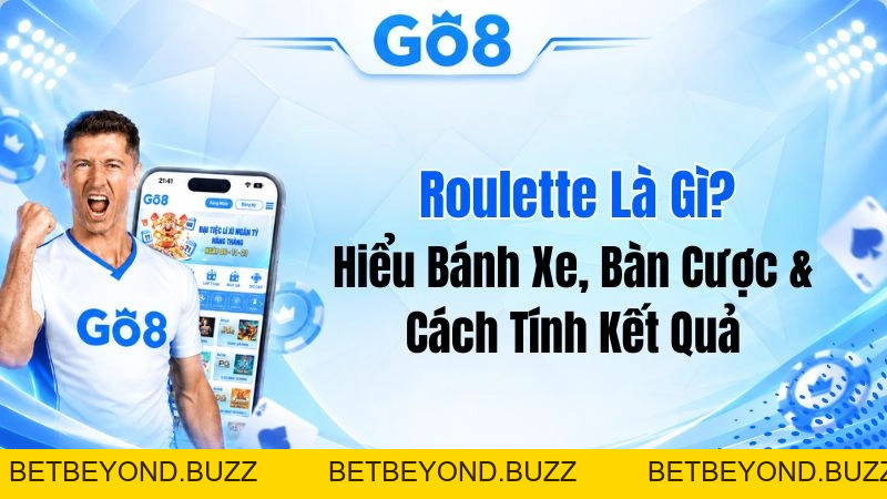 Roulette Là Gì? Hiểu Bánh Xe, Bàn Cược & Cách Tính Kết Quả - BETBEYOND
