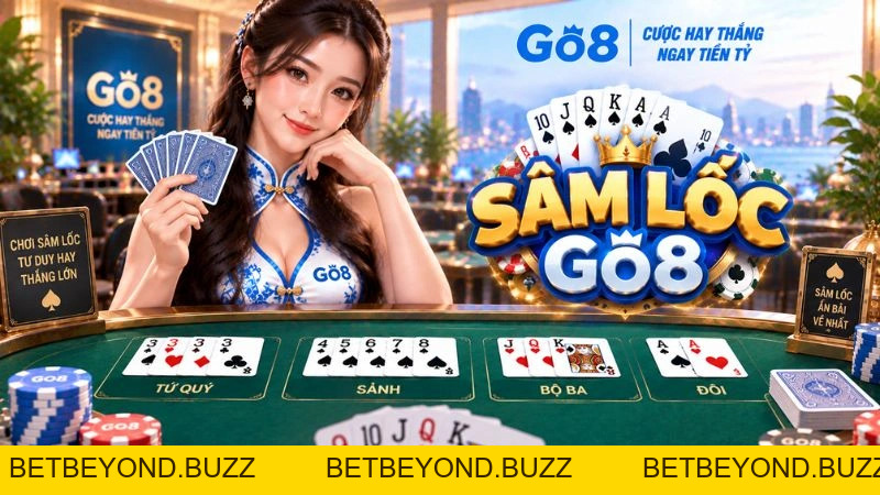 Sâm Lốc GO8 – Luật Chơi, Cách Báo Sâm & Mẹo Chặn Bài - BETBEYOND