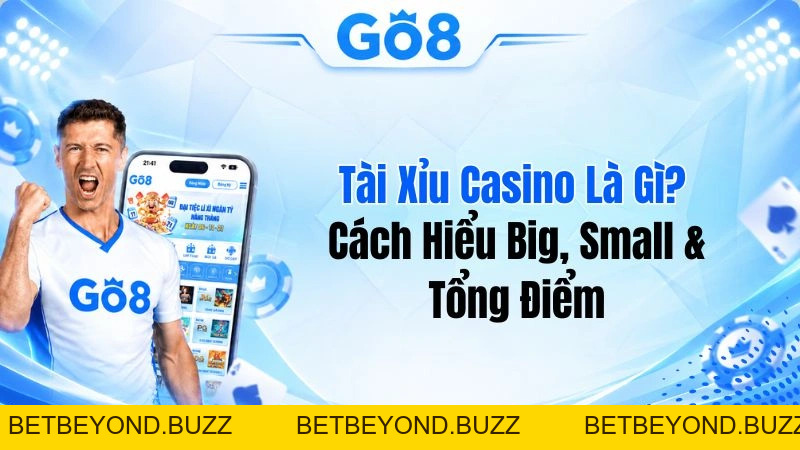 Tài Xỉu Casino Là Gì? Cách Hiểu Big, Small & Tổng Điểm - BETBEYOND