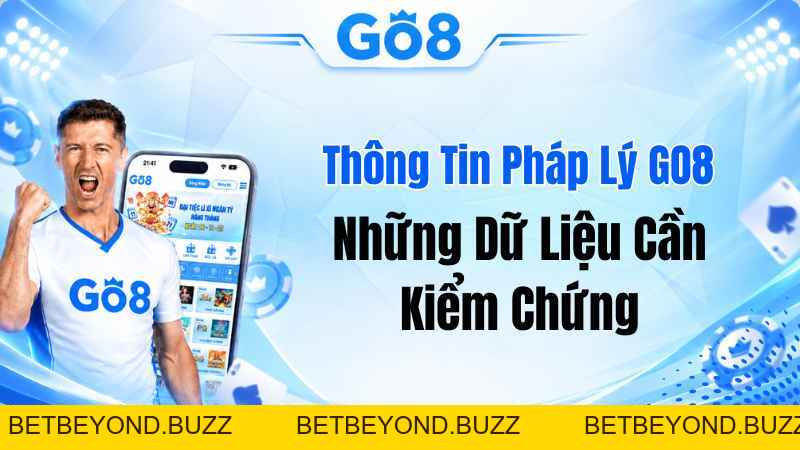 Thông Tin Pháp Lý GO8 – Những Dữ Liệu Cần Kiểm Chứng - BETBEYOND